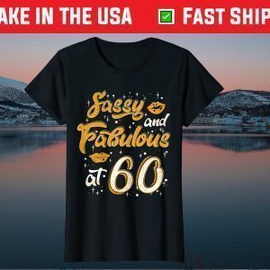 Sassy And Fabulous At 60 - 60th Birthday Tee Shirts