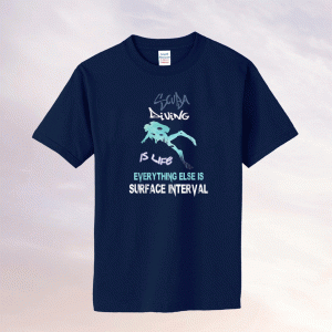Scuba diving is life everything else is surface interval Tee Shirt