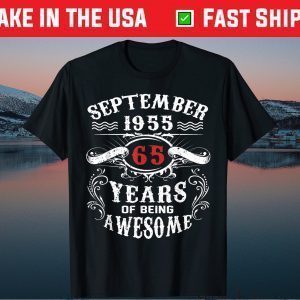 September 1955 65 Years Of Being Awesome 65th Birthday Tee Shirts