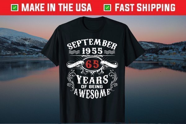 September 1955 65 Years Of Being Awesome 65th Birthday Tee Shirts