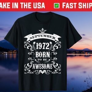 September 1972 Born To Me Awesome 49th Birthday 49 Yeaers Old Us 2021 T-Shirt