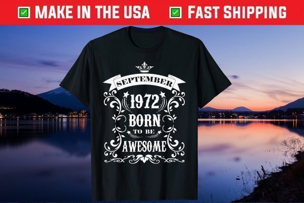 September 1972 Born To Me Awesome 49th Birthday 49 Yeaers Old Us 2021 T-Shirt