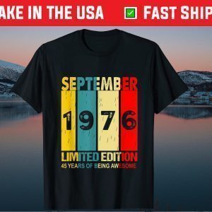 September 1976 Limited Edition 45 Years Of Being Awesome Classic T-Shirt