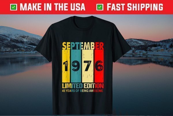 September 1976 Limited Edition 45 Years Of Being Awesome Classic T-Shirt