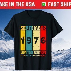 September 1976 Limited Edition 45 Years Of Being Awesome Classic T-Shirt