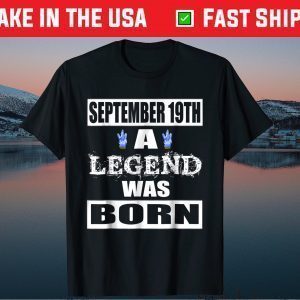 September 19TH A Legend Was Born Classic T-Shirt