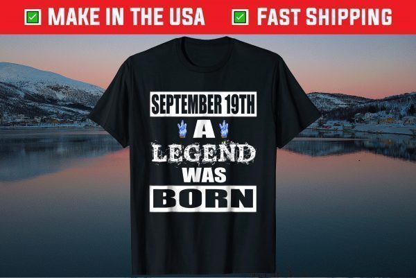 September 19TH A Legend Was Born Classic T-Shirt