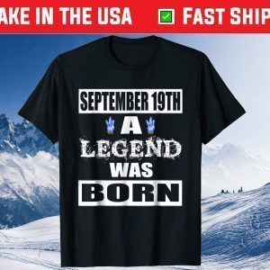 September 19TH A Legend Was Born Classic T-Shirt