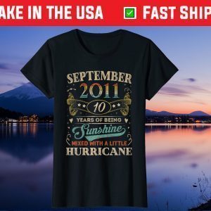 September 2011 10 Years Of Being Sunshine Mixed With A little Hurricane Unisex T-Shirt