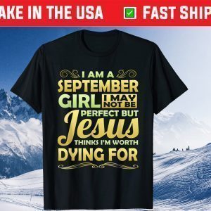 September Girl Jesus Thinks Worth Dying For Christian Classic T-Shirt