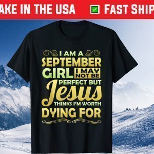 September Girl Jesus Thinks Worth Dying For Christian Gift T-Shirt