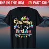 September Is My Birthday Yes The Whole Month Birthday Tee Shirt
