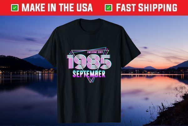 Since 1985 September 36th Birthday Turning 36 Years Old Gift Shirt