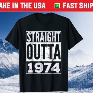 Straight Outta 1974 47th Birthday 47 Years Old Tee Shirt