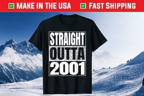 Straight Outta 2001 20th Birthday 20 Years Old Unisex Shirts