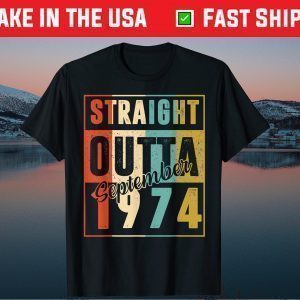 Straight Outta September 1974 Retro 46 Year Old 46th Birthday Gift T-Shirt