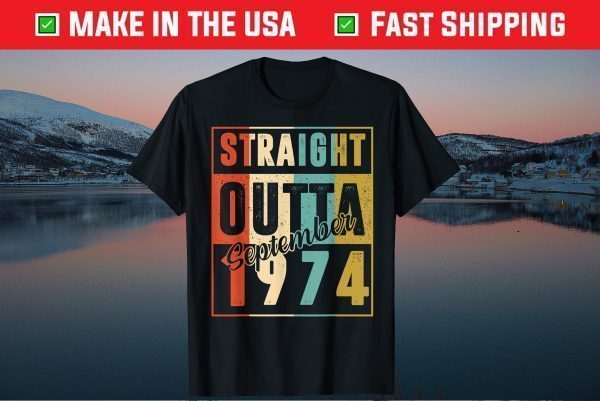 Straight Outta September 1974 Retro 46 Year Old 46th Birthday Gift T-Shirt