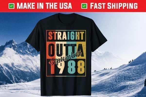 Straight Outta September 1988 32nd Birthday 32 Year Old Us 2021 Shirt