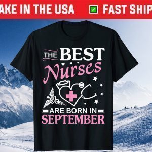 The Best Nurses Are Born In September Happy Birthday To Me Tee Shirt