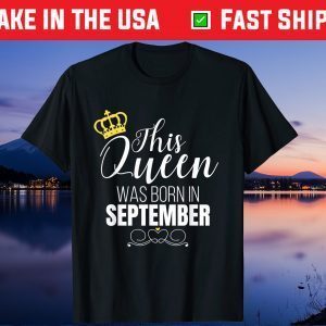 This Queen Was Born In September Birthday Queen US 2021 T-Shirt