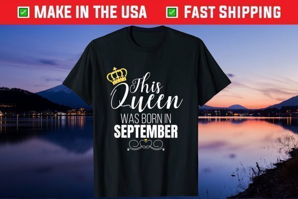 This Queen Was Born In September Birthday Queen US 2021 T-Shirt