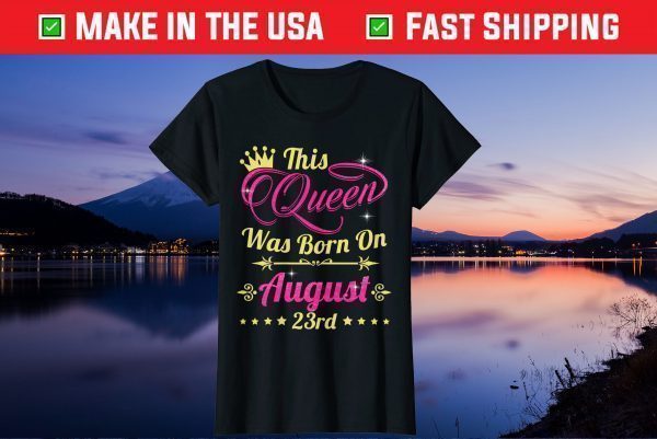 This Queen Was Born On August 23rd Birthday Gift T-Shirt