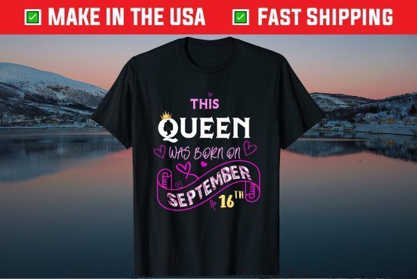 This Queen Was Born On September 16th Happy Birthday Us 2021 T-Shirt