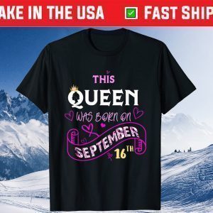 This Queen Was Born On September 16th Happy Birthday Gift T-Shirt