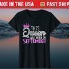 This Queen was born in September Birthday Queen Classic T-Shirt