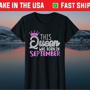 This Queen was born in September Birthday Queen Classic T-Shirt