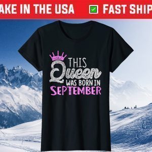 This Queen was born in September Birthday Queen Classic T-Shirt