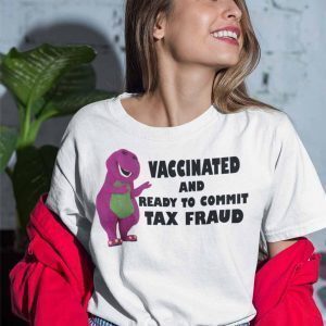 Vaccinated And Ready To Commit Tac Fraud Tee Shirt