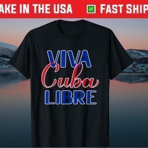 Viva Cuba Libre Free Cuba Sos Cuba Patriotic Cuban Us 2021 T-Shirt