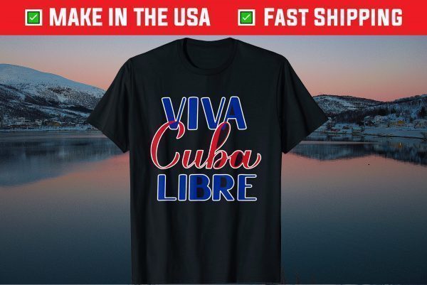 Viva Cuba Libre Free Cuba Sos Cuba Patriotic Cuban Us 2021 T-Shirt