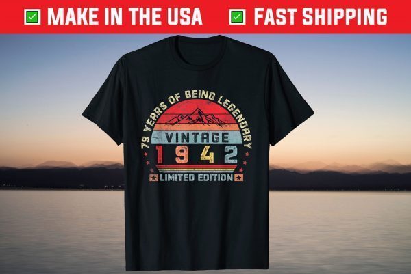 79 Years Of Being Legendary Vintage 1942 Limited Edition Shirt