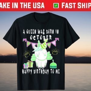 A Queen Was Born In October Happy Birthday To Me T-Shirts