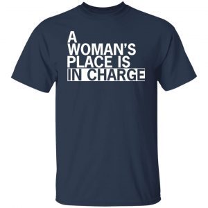 A woman’s place is in charge 2021 Shirt