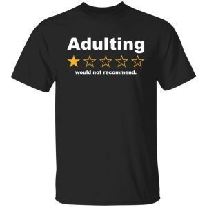 Adulting 1 star would not recommend unisex Shirt