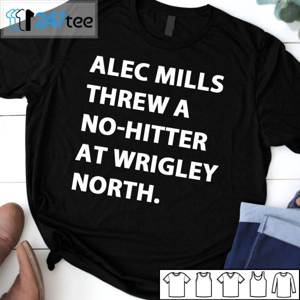 Alec Mills Threw A No-Hitter At Wrigley North 2021 Shirt