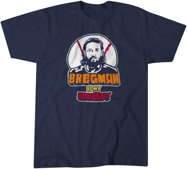 Alex Bregman Is My Homeboy 2021 Shirt