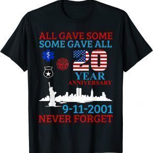 All Gave Some Some Gave All 20 Year Anniversary 9All Gave Some Some Gave All 20 Year Anniversary 9-11-2001 Gift Shirt-11-2001 Gift Shirt