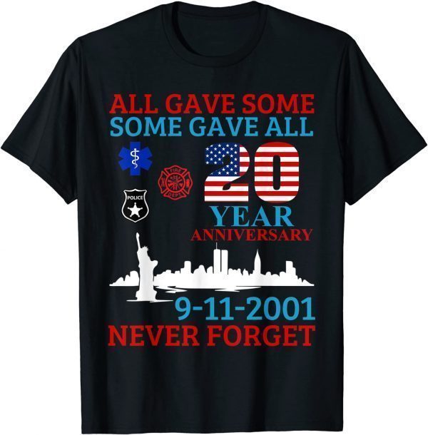 All Gave Some Some Gave All 20 Year Anniversary 9All Gave Some Some Gave All 20 Year Anniversary 9-11-2001 Gift Shirt-11-2001 Gift Shirt