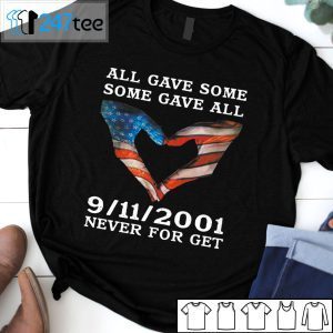 All Gave Some Some Gave All 9-11 Never For Get Tee Shirt