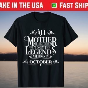 All Legends Mothers Are Born In October Cool Birthday 2021 Shirt