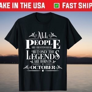 All Legends People Are Born In October Cool Birthday Tee Shirt
