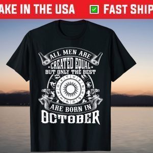 All Men Are Created Equal But Only The Best Are Born In October 2021 Shirt