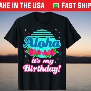 Aloha Hawaii Hawaiian Birthday Tee Shirt
