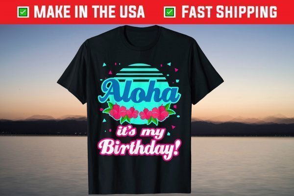 Aloha Hawaii Hawaiian Birthday Tee Shirt