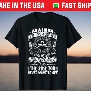 As A Libra I Have 3 Sides Libra T-Shirt