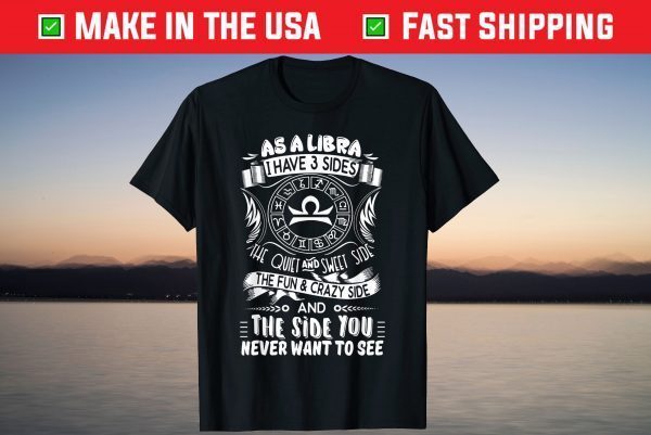 As A Libra I Have 3 Sides Libra T-Shirt